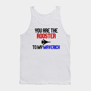 you are the rooster to my maverick Tank Top